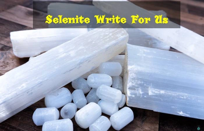Selenite Write For Us